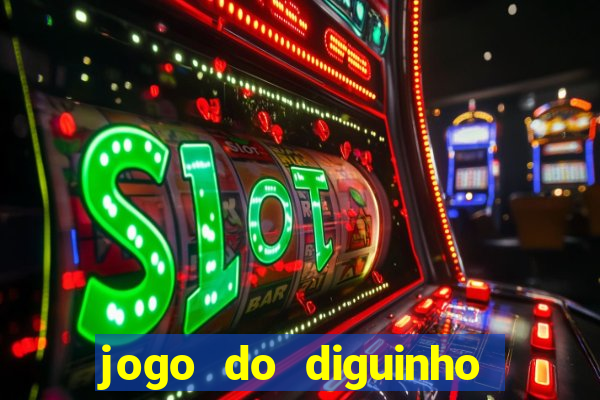 jogo do diguinho para ganhar dinheiro